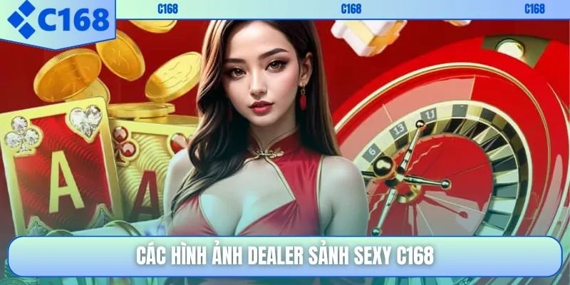 Các hình ảnh dealer sảnh sexy C168