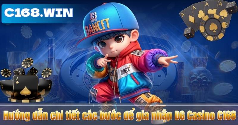 DG Casino C168 - Sòng Bài Online Đẳng Cấp Châu Á Hướng dẫn chi tiết các bước để gia nhập DG Casino C168