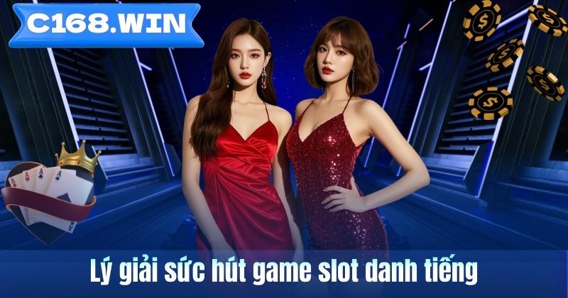 Game Nổ Hũ Rút Tiền Mặt – Tìm Hiểu Dòng Slot Được Quan Tâm Trên C168 Lý giải sức hút game slot danh tiếng